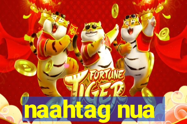 naahtag nua